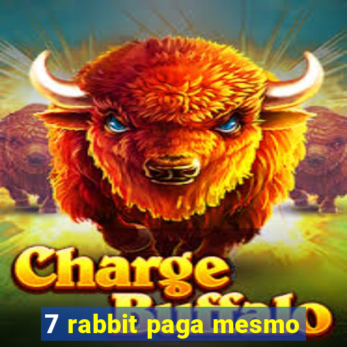 7 rabbit paga mesmo